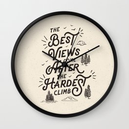 The Best Views Come After The Hardest Climb monochrome typography poster Wall Clock