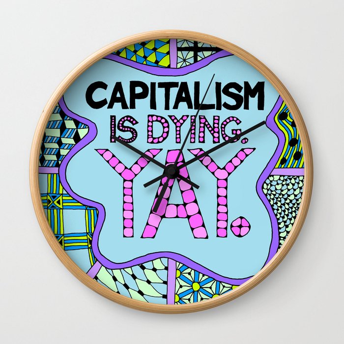 Capitalism is Dying. Yay. Wall Clock