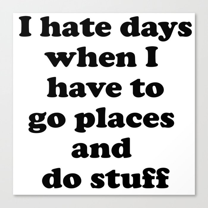 I Hate Days When I Have to Go Places and Do Stuff. Introvert's Loop Canvas Print