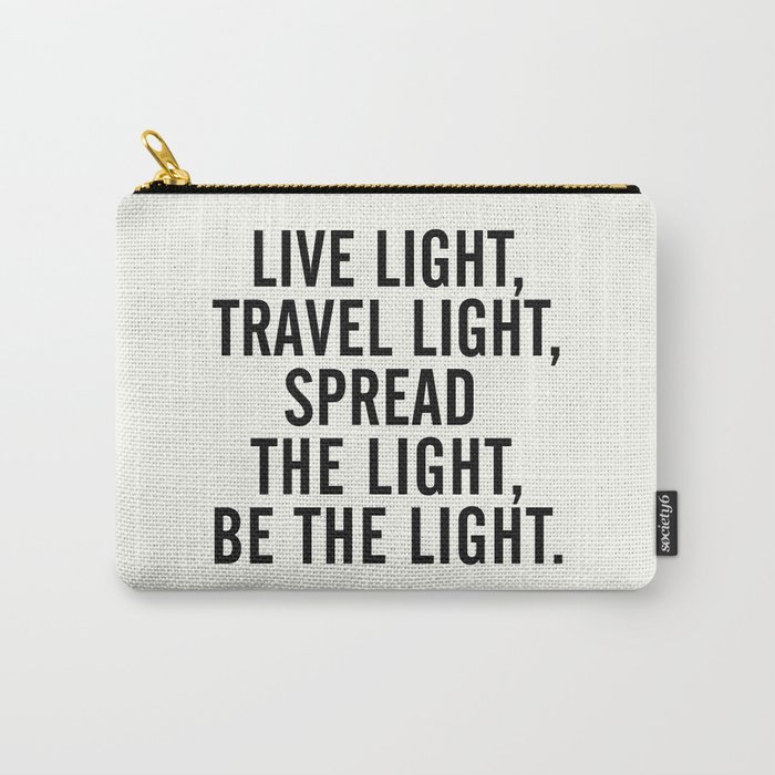 Live, travel, spread the light, be the light, inspirational quote, motivational, feelgood, shine Carry-All Pouch