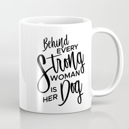 Behind Every Strong Woman is Her Dog Coffee Mug