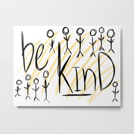 be kind Metal Print | Beaky, Yellowandblack, Ethos, Sweetmomma, Beakybeaky, Digital, Bekind, Intention, Graphicdesign, Kindness 