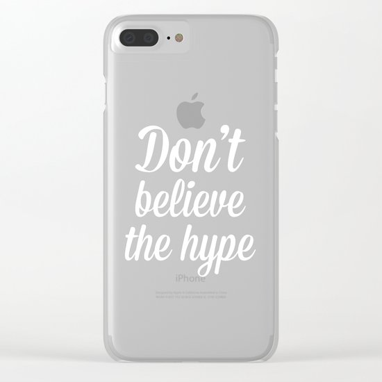 Don't Believe The Hype Quote Clear iPhone Case