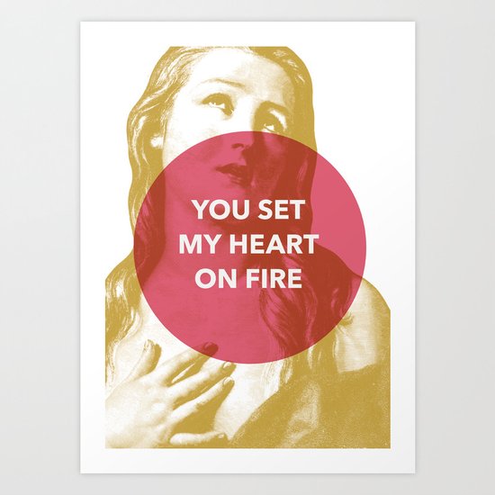 You set my heart on fire Art Print