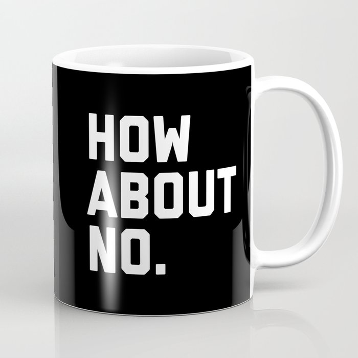 How About No Funny Quote Coffee Mug