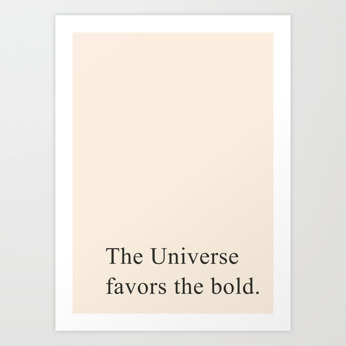 The universe favors the bold Art Print