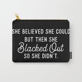 She believed she could but then she black out so she didn't Carry-All Pouch
