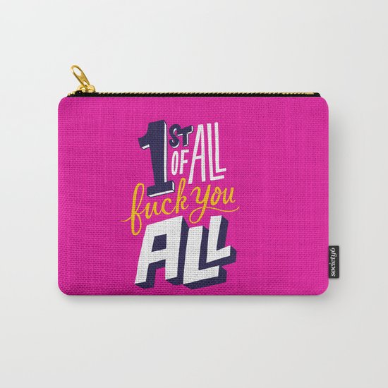 First of all, fuck you all. Carry-All Pouch