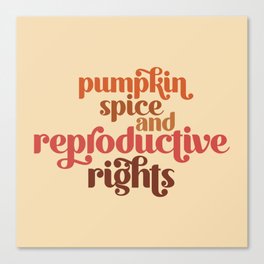 Pumpkin Spice & Reproductive Rights Canvas Print