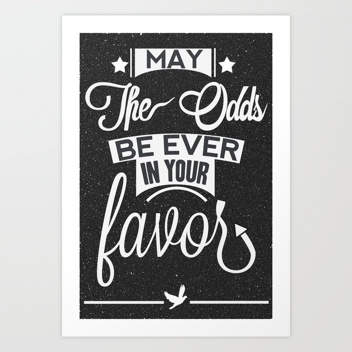 May the odds be ever in your favor. Art Print