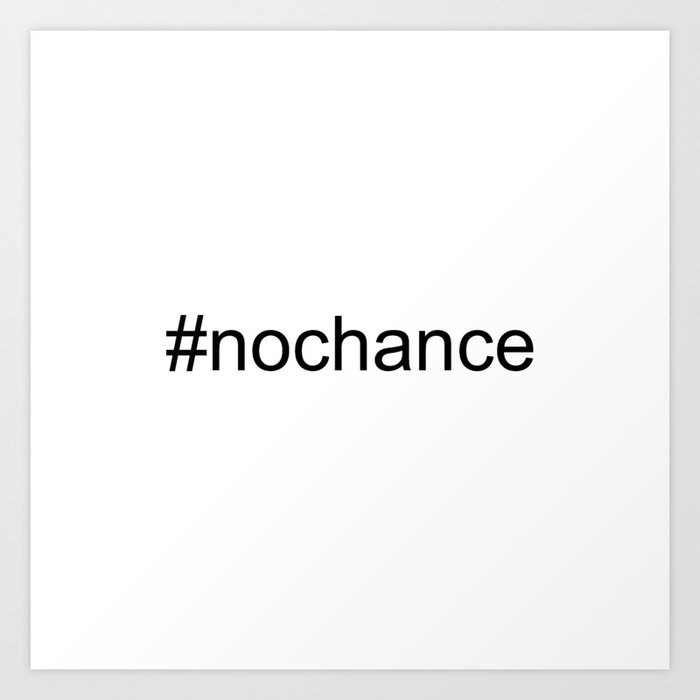Nochance Funny Play On Words Social Media Humour Art Print By Printpix Society6