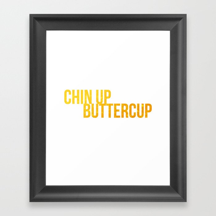 Chin up Buttercup Framed Art Print