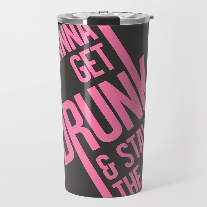 Do you wanna get drunk and stay the night? Travel Mug