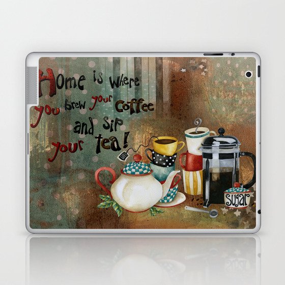 Home Is Where You Brew Your Coffee And Sip Your Tea Laptop & iPad Skin