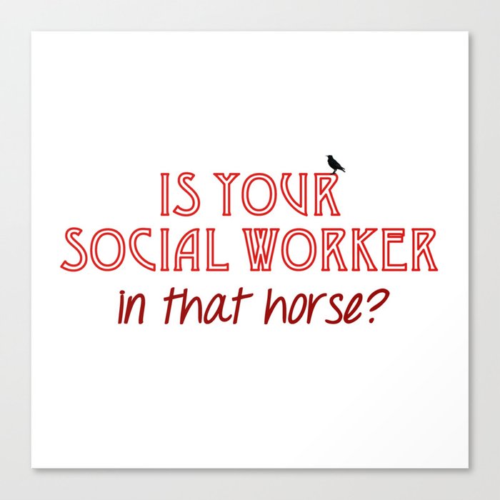 Is Your Social Worker In That Horse? Canvas Print