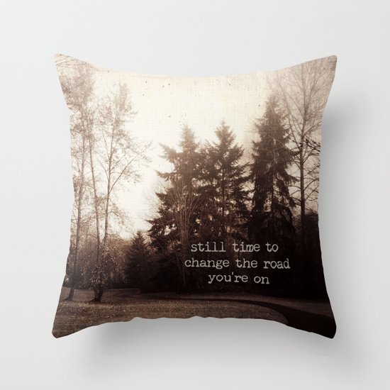 still time to change the road you're on Throw Pillow