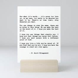 Life quote, For what it’s worth... it’s never too late or, in my case Mini Art Print