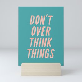Don’t Over Think Things positive good vibes inspirational typography quote in peach pink and green Mini Art Print