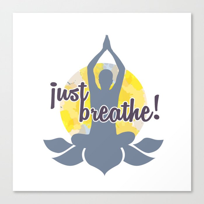 Just breathe Yoga and meditation Zen quotes	 Canvas Print