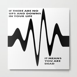 If There Are No Ups and Downs In Life You Are Dead Metal Print | Risesandfalls, Typography, Rational, Graphicdesign, Experiences, Ekg, Paramedics, Upsanddowns, Cardiology, Heartsurgeons 