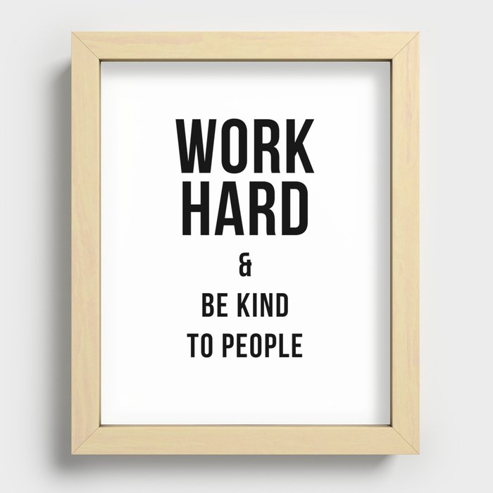 Work Hard and Be Kind to People Poster Recessed Framed Print