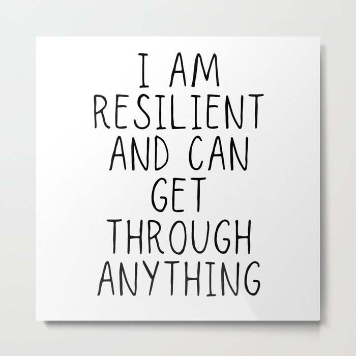 I am resilient and can get through anything Metal Print