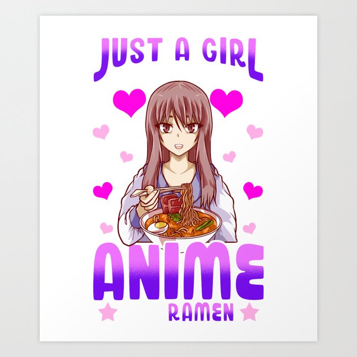 Cute & Funny Just A Girl Who Loves Anime And Ramen Foodie Art Print by The  Perfect Presents | Society6