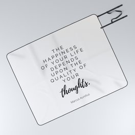 The Happiness of your life depends upon the quality of your thoughts, Stoic Quote, Marcus Aurelius Picnic Blanket