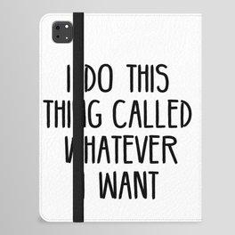 I Do This Thing Called Whatever I Want iPad Folio Case