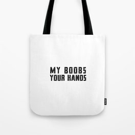 MY BOOBS YOUR HANDS Tote Bag
