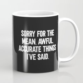 Mean, Awful, Accurate Things Funny Quote Mug