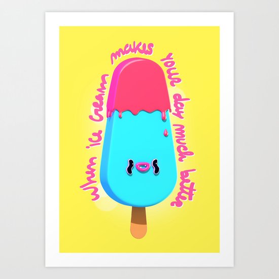 When ice cream makes your day much better Art Print