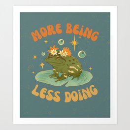 More Being Less Doing - Funky Frog Art Art Print