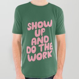 Show Up and Do the Work All Over Graphic Tee