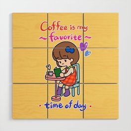 Coffee is my favorite time of day Wood Wall Art