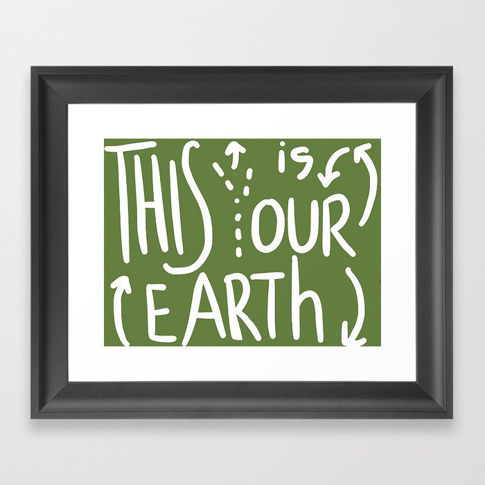 This Is (Y)Our Earth Framed Art Print | Graphic-design, Digital, Color, Green, Ecology, Climate-change, Earth, Responsibility, Yours-is-ours, Our-earth