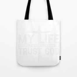My Life Changed When I Learned To Trust God Tote Bag