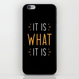 It Is What It Is iPhone Skin