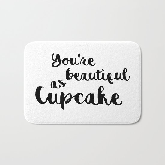 You're beautiful as cupcake Bath Mat