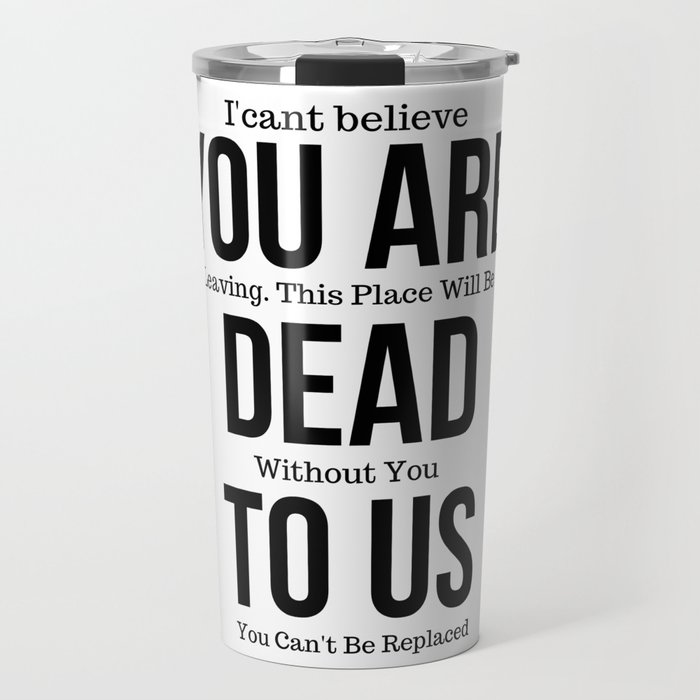 Funny mugs for coworker,You're Dead to Us Now,Colleague Farewell,Retirement  Gift,Coworker Goodbye,coworker leaving gift Travel Mug by pillowaza |  Society6