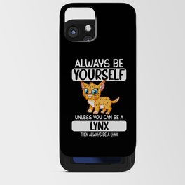 Always Be Yourself Unless You Can Be A Lynx iPhone Card Case