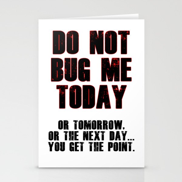Do Not Bug Me Today! Stationery Cards