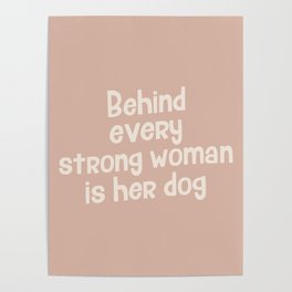 Behind Every Strong Woman Is Her Dog Poster