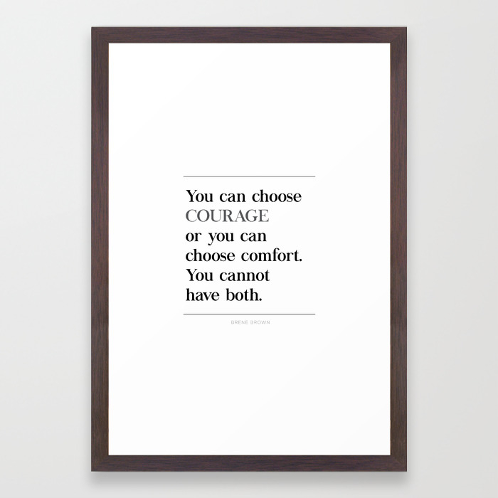 You Can Choose Courage Or Comfort Brene Brown Quote Daring Greatly Framed Art Print By Pier23 Society6