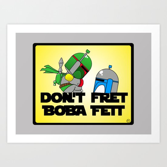 Don't Fret Boba Fett Art Print