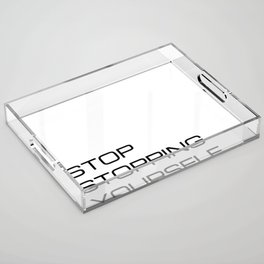 Stop stopping yourself (white background) Acrylic Tray