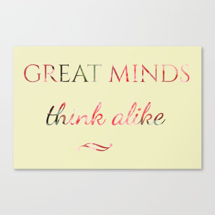great minds think alike Canvas Print