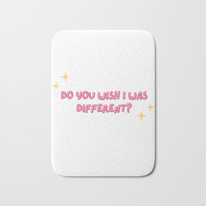 Do You Wish I Was Different? Euphoria quote Bath Mat