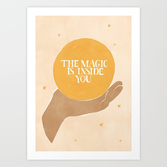 The Magic Is Inside You Art Print