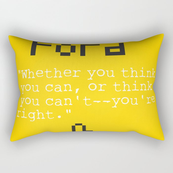 Henry F. quote "Whether you think you can, or think you can't--you're right." Rectangular Pillow